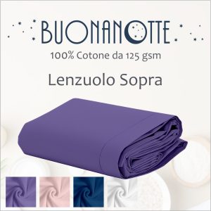 Lenzuolo Sopra 100% Cotone da 125 gsm - tessuto soffice al tatto e dalla trama compatta-  Linea BuonaNotte